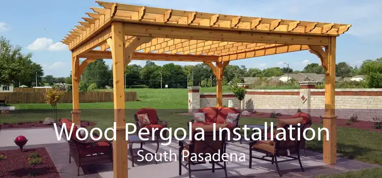 Wood Pergola Installation South Pasadena